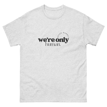 Unisex "We're Only Human." Tee