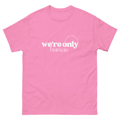 Unisex "We're Only Human." Tee