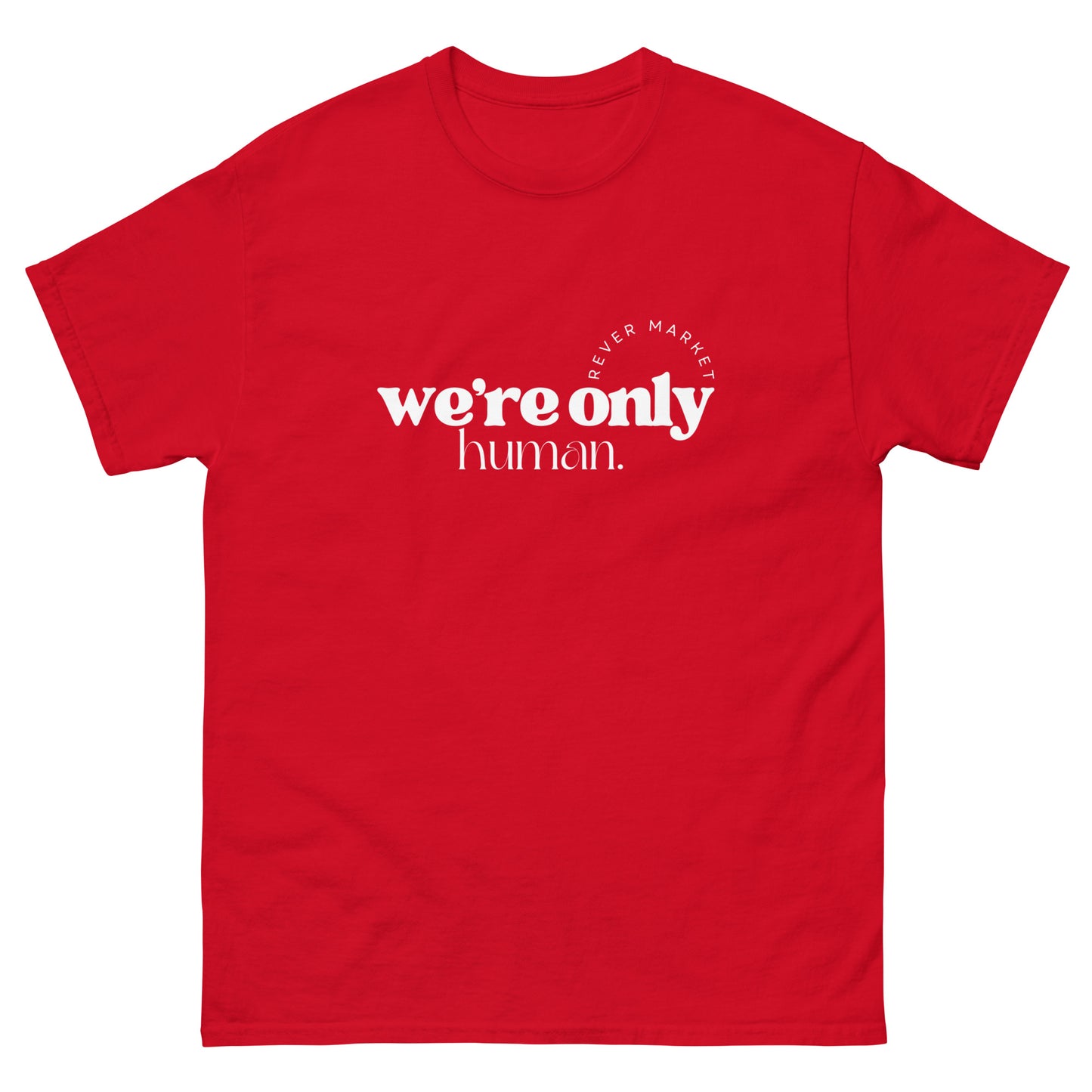 Unisex "We're Only Human." Tee